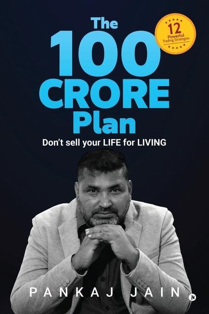 Buch The 100 Crore Plan: Don't sell your LIFE for LIVING Pankaj Jain