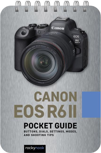 Carte Canon EOS R6 II: Pocket Guide: Buttons, Dials, Settings, Modes, and Shooting Tips 