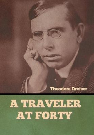 Knjiga A Traveler at Forty Theodore Dreiser