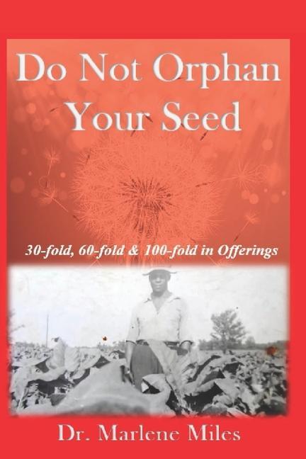 Buch Do Not Orphan Your Seed: Receiving 30, 60 and 100-Fold in the Offering Marlene Miles