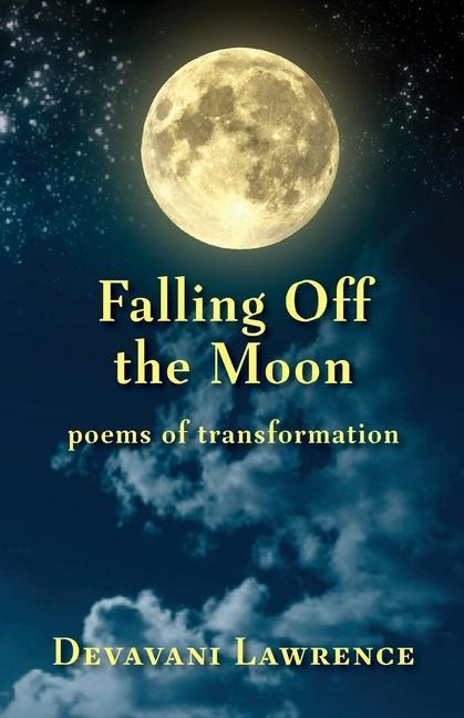 Knjiga Falling Off The Moon: poems of transformation Devavani Lawrence