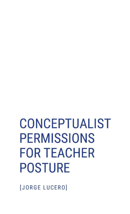 Book Conceptualist Permissions for Teacher Posture Jorge Lucero
