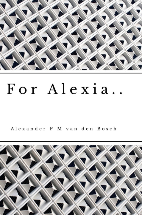Knjiga For Alexia.. Alexander P M van den Bosch