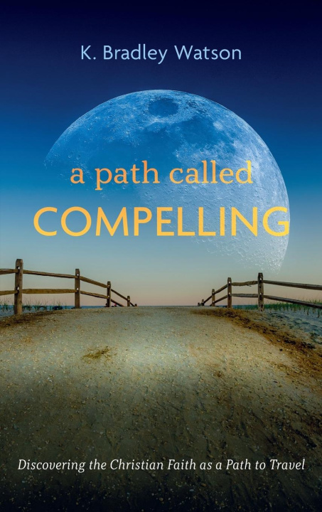 Knjiga A Path Called Compelling K. Bradley Watson