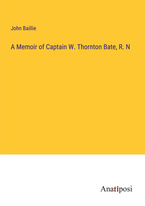Carte A Memoir of Captain W. Thornton Bate, R. N 