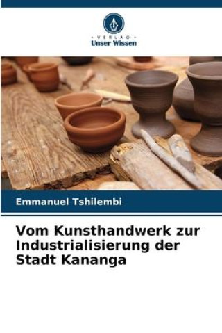 Buch Vom Kunsthandwerk zur Industrialisierung der Stadt Kananga Emmanuel Tshilembi