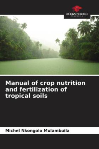 Buch Manual of crop nutrition and fertilization of tropical soils Christophe Lumpungu