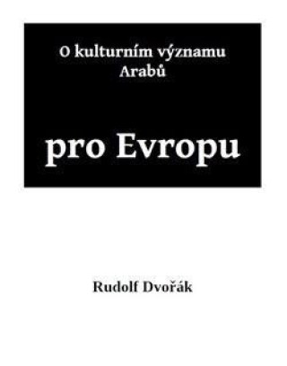 Könyv O kulturním významu Arabů pro Evropu Rudolf Dvořák