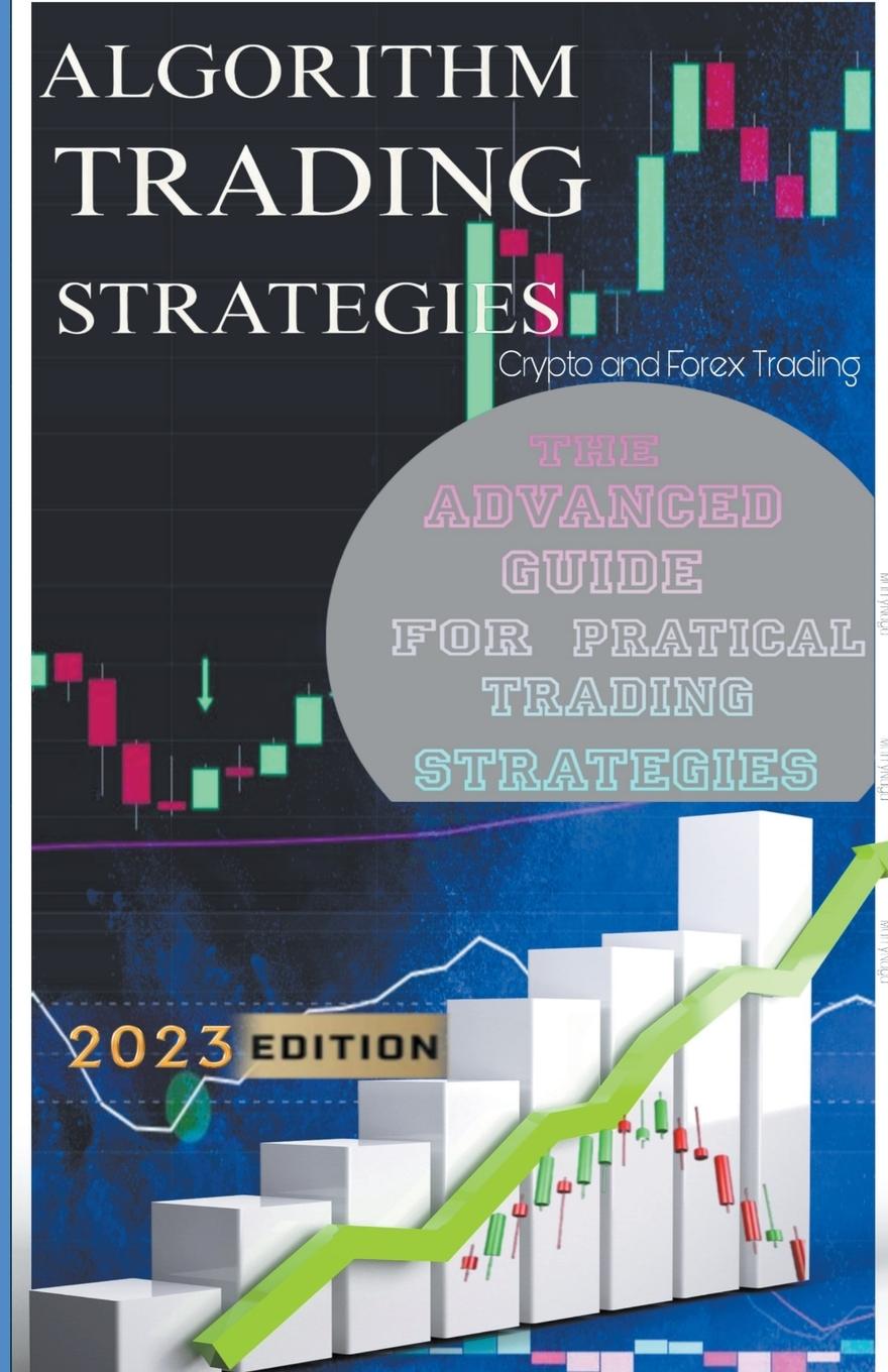 Carte Algorithm Trading Strategies- Crypto and Forex - The Advanced Guide For Practical Trading Strategies 