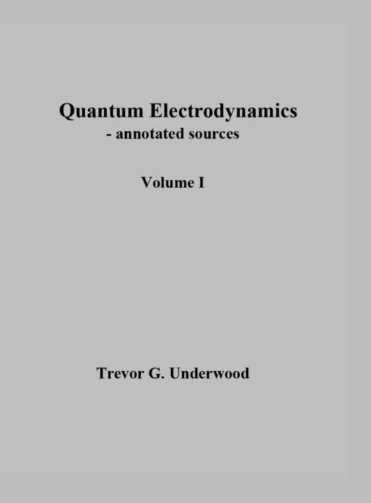 Libro Quantum Electrodynamics - annotated sources. Volume I. Trevor Underwood