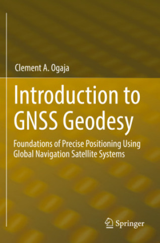 Kniha Introduction to GNSS Geodesy Clement A. Ogaja