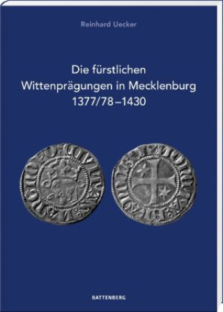 Kniha Die fürstlichen Wittenprägungen in Mecklenburg 1377/78-1430 Reinhard Uecker