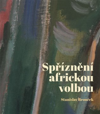 Kniha Spříznění africkou volbou Stanislav Brouček