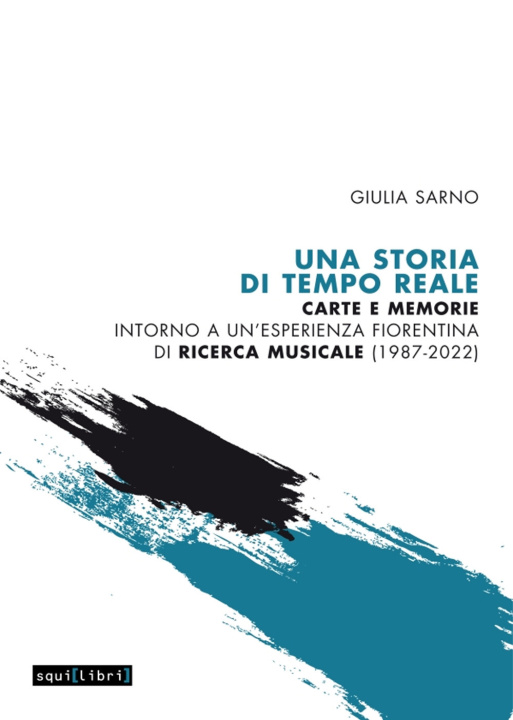 Carte storia di Tempo Reale. Carte e memorie intorno a un'esperienza fiorentina di ricerca musicale (1987-2022) Giulia Sarno