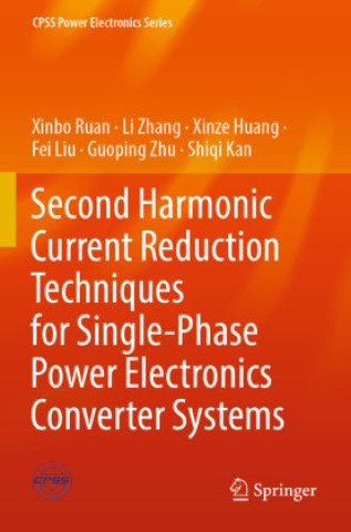 Book Second Harmonic Current Reduction Techniques for Single-Phase Power Electronics Converter Systems Xinbo Ruan