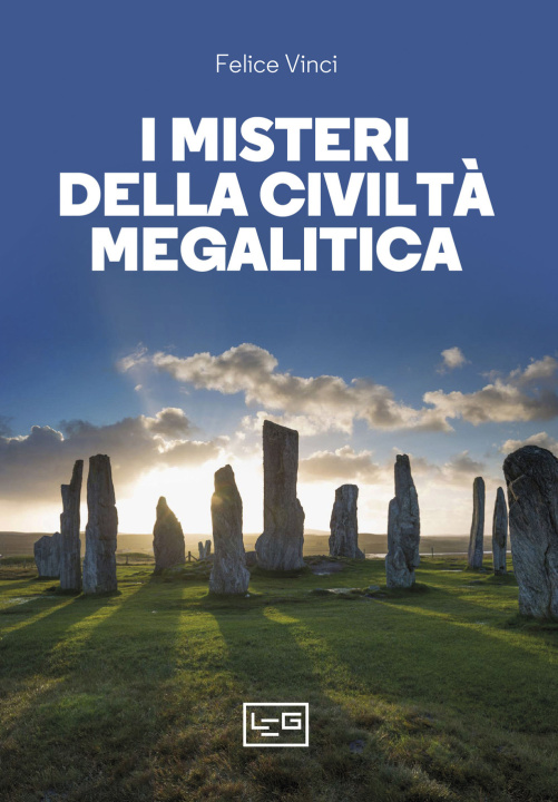Kniha misteri della civiltà megalitica. Storie della preistoria del mondo Felice Vinci
