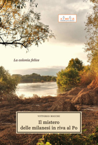 Könyv mistero delle milanesi in riva al Po. La colonia felice Vittorio Bocchi