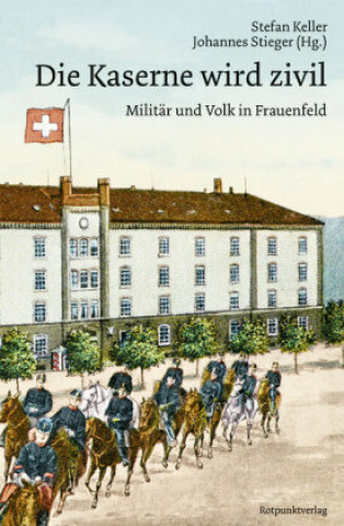 Kniha Die Kaserne wird zivil Johannes Stieger