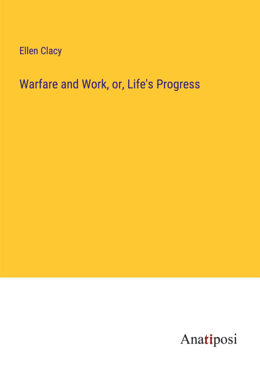 Knjiga Warfare and Work, or, Life's Progress 