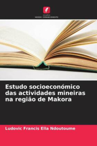 Kniha Estudo socioeconómico das actividades mineiras na região de Makora Ludovic Francis Ella Ndoutoume