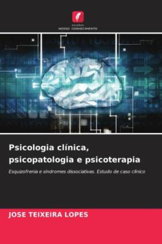 Książka Psicologia clínica, psicopatologia e psicoterapia José Teixeira Lopes