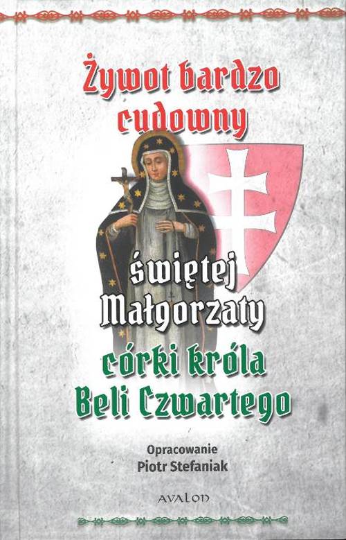 Könyv Żywot bardzo cudowny świętej Małgorzaty córki króla Beli Czwartego Stefaniak Piotr