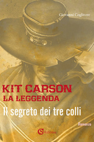 Kniha Kit Carson la leggenda. Il segreto dei tre colli Giovanni Coglitore