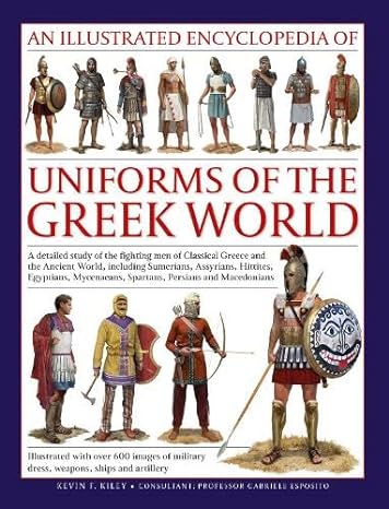 Book Uniforms of the Ancient Greek World, An Illustrated Encyclopedia of Kevin Kiley