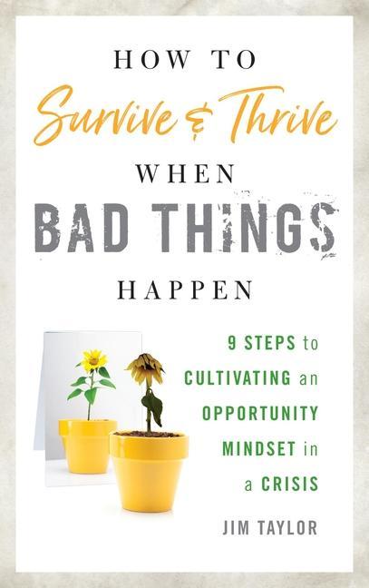 Kniha How to Survive and Thrive When Bad Things Happen PhD Jim Taylor
