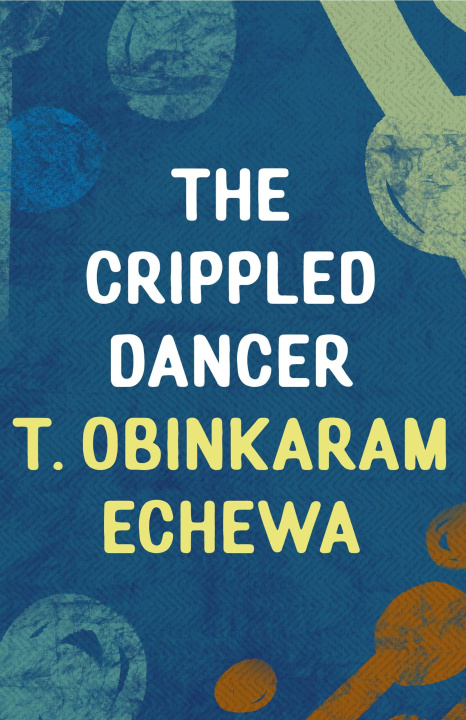 Knjiga Crippled Dancer Echewa T. Obinkaram Echewa