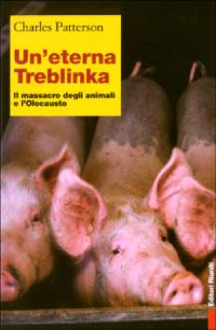 Kniha eterna Treblinka. Il massacro degli animali e l'Olocausto Charles Patterson