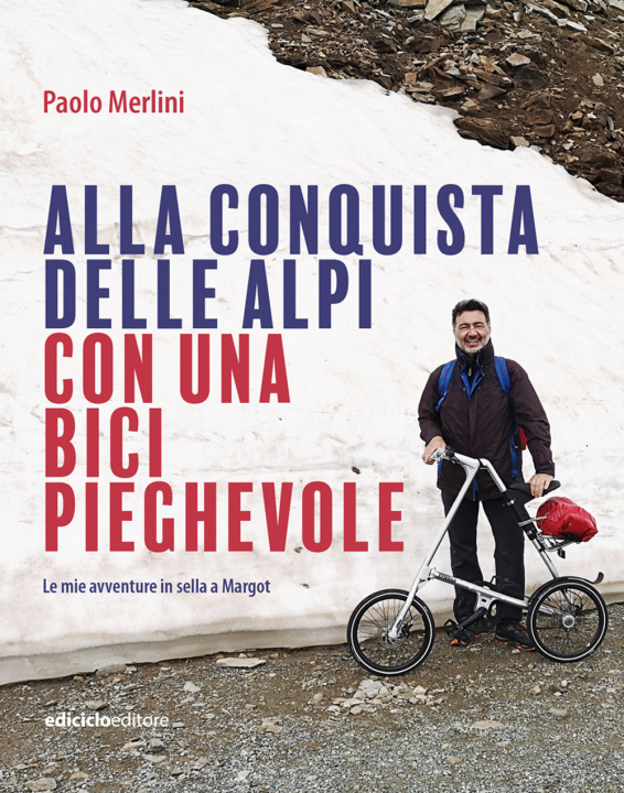 Книга Alla conquista delle Alpi con una bici pieghevole. Le avventure in sella a Margot Paolo Merlini