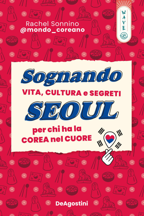 Carte Sognando Seoul. Vita, cultura e segreti per chi ha la Corea nel cuore Rachel @mondocoreano Sonnino