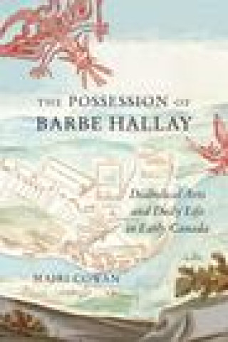 Buch The Possession of Barbe Hallay: Diabolical Arts and Daily Life in Early Canada Cowan