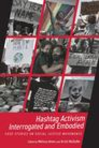 Könyv Hashtag Activism Interrogated and Embodied: Case Studies on Social Justice Movements 