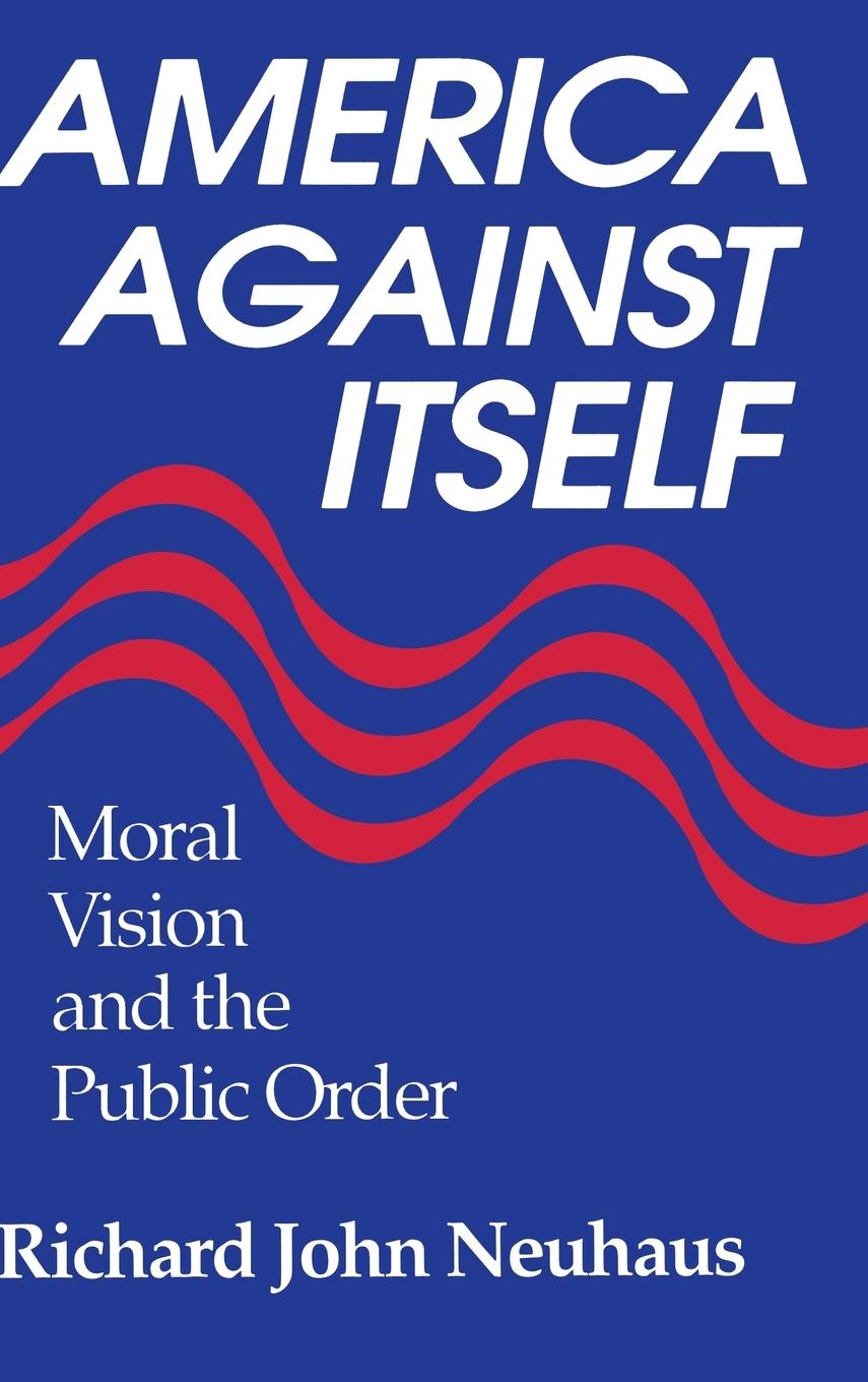 Boek America Against Itself Richard John Neuhaus