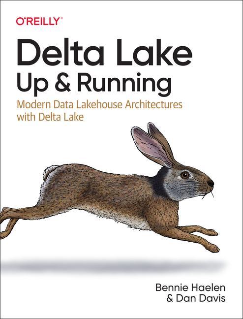 Carte Delta Lake: Up and Running: Modern Data Lakehouse Architectures with Delta Lake Dan Davis