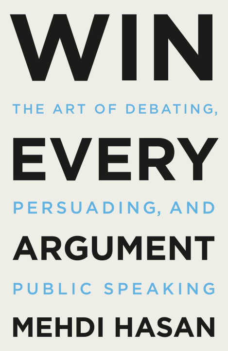 Книга Win Every Argument: The Art of Debating, Persuading, and Public Speaking 