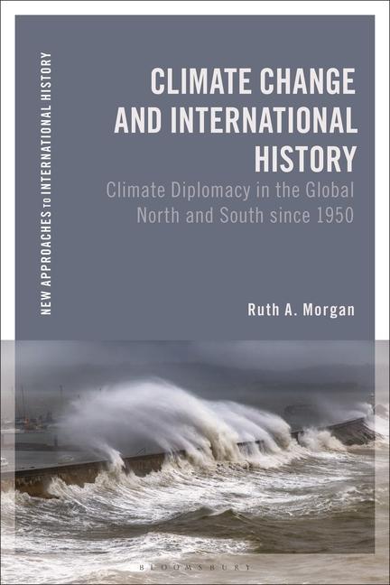 Carte Climate Change and International History: Climate Diplomacy in the Global North and South Since 1950 Thomas Zeiler