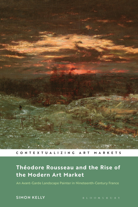 Carte Théodore Rousseau and the Rise of the Modern Art Market: An Avant-Garde Landscape Painter in Nineteenth-Century France Kathryn Brown