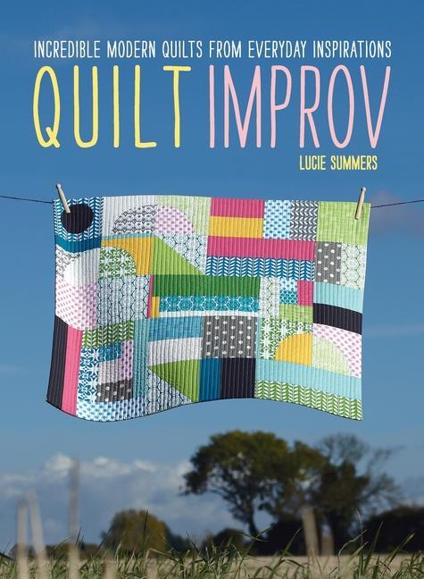 Knjiga Quilt Improv: Incredible quilts from everyday inspirations 