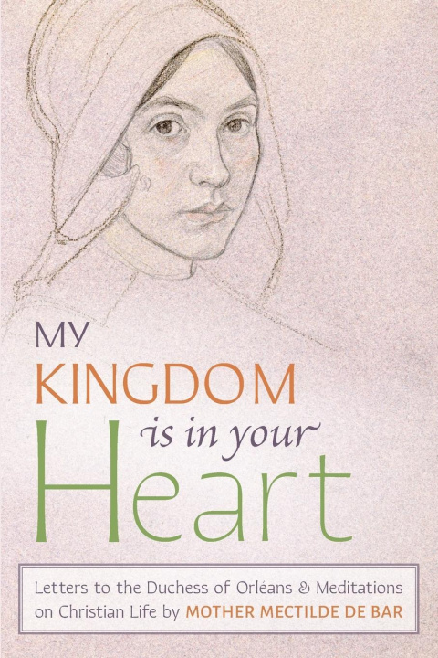 Kniha My Kingdom Is in Your Heart Mectilde of the Blessed Sacrament
