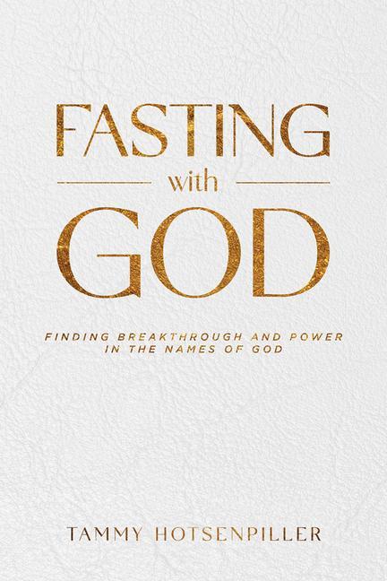 Könyv Fasting with God: Finding Breakthrough and Power in the Names of God 