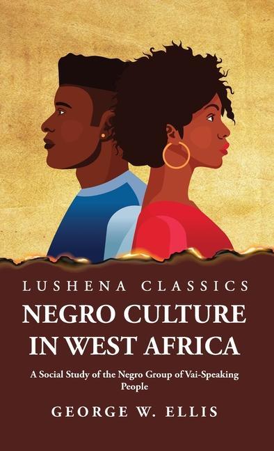 Kniha Negro Culture in West Africa A Social Study of the Negro Group of Vai-Speaking People 