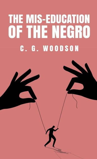Buch The Mis-Education of the Negro: Carter Godwin Woodson Carter Godwin Woodson