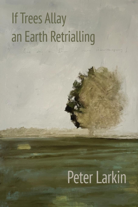 Kniha If Trees Allay an Earth Retrialling Peter Larkin