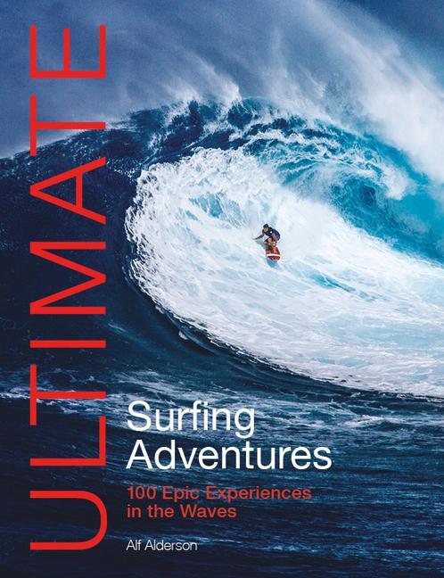 Kniha Ultimate Surfing Adventures – 100 epic experiences in the waves Alf Alderson