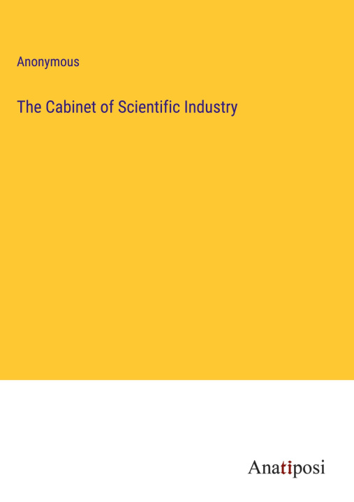Knjiga The Cabinet of Scientific Industry Anonymous