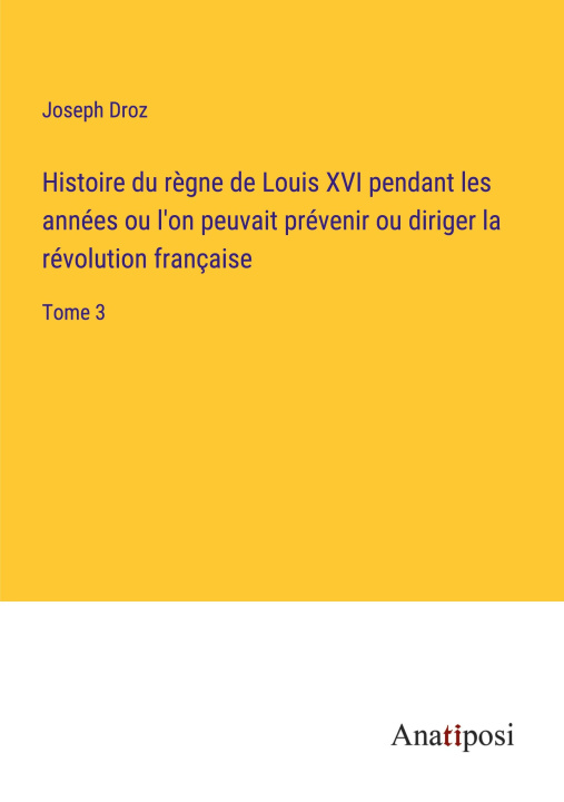 Kniha Histoire du r?gne de Louis XVI pendant les années ou l'on peuvait prévenir ou diriger la révolution française 