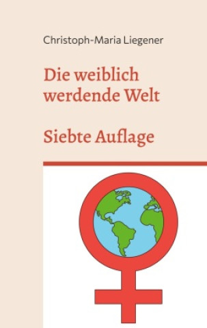Book Die weiblich werdende Welt Christoph-Maria Liegener